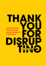 Jean-Marie Dru, Thank you for disrupting. Les philosophies disruptives des grands dirigeants d’entreprise, Pearson, 2019