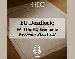 Podcast - EU Deadlock : Will the EU Economic Recovery Plan Fail?