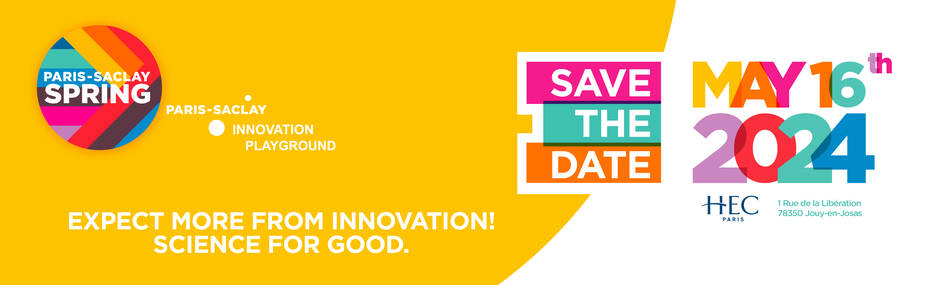 Paris-Saclay Spring 2024. Expect more from innovation! Science for good. Save the date: May 16th 2024
